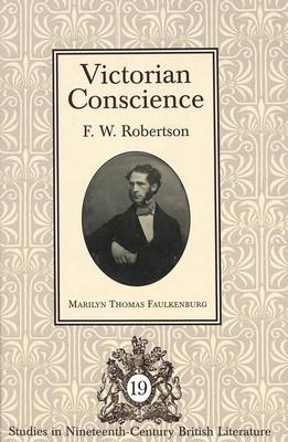 Victorian Conscience: F. W. Robertson - Studies in Nineteenth-Century British Literature 19 (Hardback)