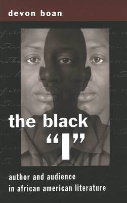 The Black I: Author and Audience in African American Literature - African-American Literature and Culture Expanding and Exploding the Boundaries 2 (Paperback)
