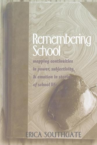 Remembering School: Mapping Continuities in Power, Subjectivity, and Emotion in Stories of School Life (Paperback)