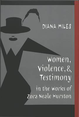 Women, Violence, and Testimony in the Works of Zora Neale Hurston - African-American Literature and Culture Expanding and Exploding the Boundaries 3 (Paperback)