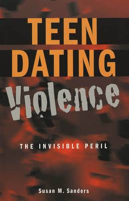 Teen Dating Violence: The Invisible Peril - Adolescent Cultures, School & Society 24 (Paperback)