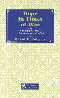 Hope in Times of War: A Theological Ethic of Contemporary Conflict - Pastoral Theology 4 (Hardback)