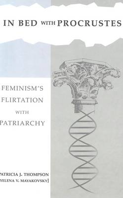In Bed with Procrustes: Book 2: Feminism's Flirtation with Patriarchy (Hardback)