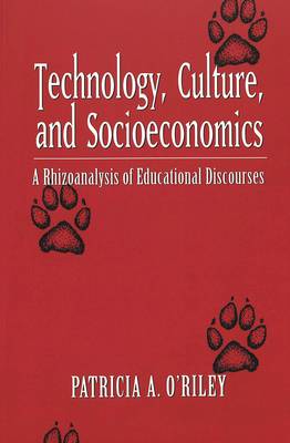 Technology, Culture and Socioeconomics: A Rhizoanalysis of Educational Discourses - Counterpoints 216 (Paperback)