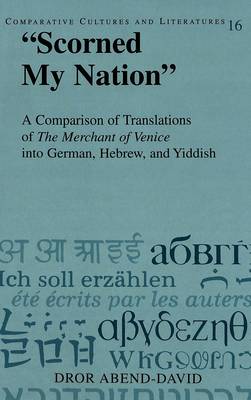 "Scorned My Nation": A Comparison of Translations of the Merchant of Venice into German, Hebrew, and Yiddish - Comparative Cultures & Literatures 16 (Hardback)
