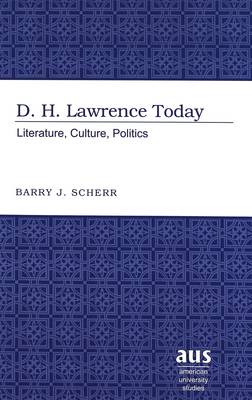D.H. Lawrence Today: Literature, Culture, Politics - American University Studies Series 4: English Language and Literature 196 (Hardback)