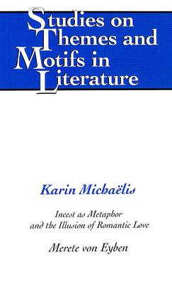 Karin Michaelis: Incest as Metaphor and the Illusion of Romantic Love - Studies on Themes and Motifs in Literature 65 (Hardback)