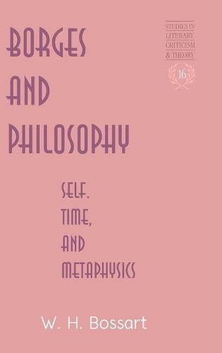 Borges and Philosophy: Self, Time, and Metaphysics (Hardback)