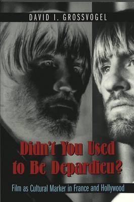 Didn't You Used to be Depardieu?: Film as Cultural Marker in France and Hollywood - Framing Film the History and Art of Cinema 5 (Paperback)