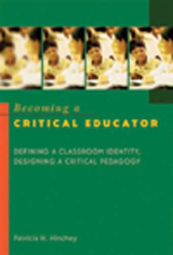 Becoming a Critical Educator: Defining a Classroom Identity, Designing a Critical Pedagogy - Counterpoints 224 (Paperback)