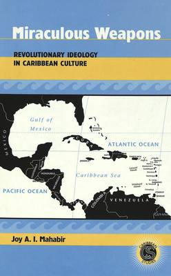 Miraculous Weapons: Revolutionary Ideology in Caribbean Culture - Caribbean Studies 9 (Hardback)