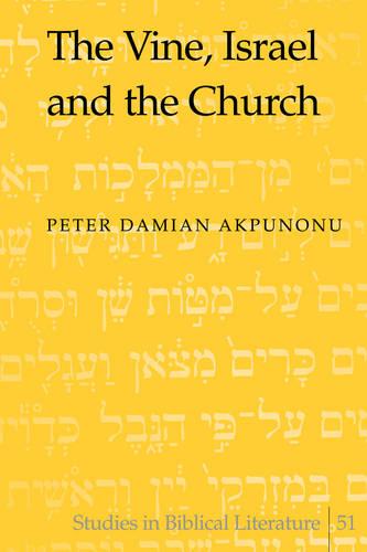 The Vine, Israel and the Church - Studies in Biblical Literature 51 (Hardback)