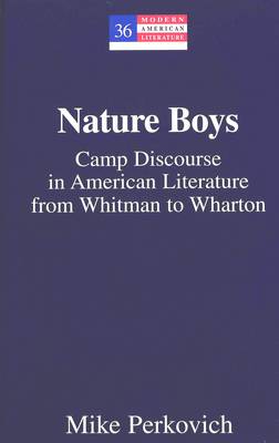 Nature Boys: Camp Discourse in American Literature from Whitman to Wharton - Modern American Literature 36 (Hardback)