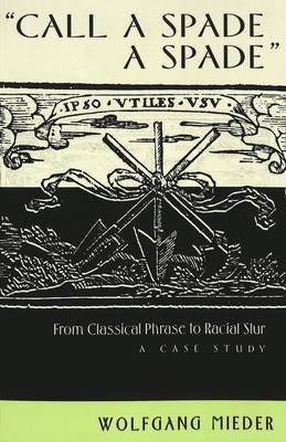 Call a Spade a Spade: from Classical Phrase to Racial Slur: A Case Study - International Folkloristics 2 (Paperback)