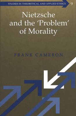 Nietzsche and the 'Problem' of Morality - Studies in Theoretical & Applied Ethics 9 (Hardback)