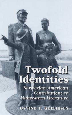 Twofold Identities: Norwegian-American Contributions to Midwestern Literature (Hardback)