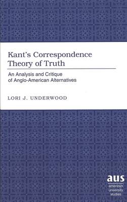 Kant's Correspondence Theory of Truth: An Analysis and Critique of Anglo-American Alternatives - American University Studies, Series 5: Philosophy 195 (Hardback)