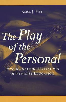 The Play of the Personal: Psychoanalytic Narratives of Feminist Education - Complicated Conversation: A Book Series of Curriculum Studies 3 (Paperback)