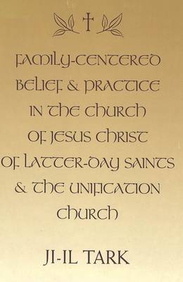 Family-Centered Belief and Practice in the Church of Jesus Christ of Latter-Day Saints and the Unification Church (Hardback)
