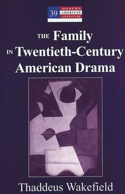 The Family in Twentieth-Century American Drama (Hardback)