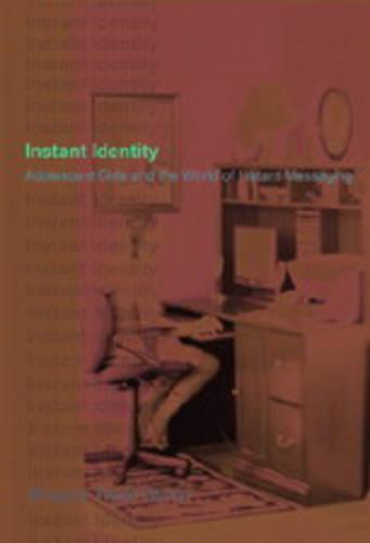 Instant Identity: Adolescent Girls and the World of Instant Messaging - Mediated Youth 2 (Paperback)