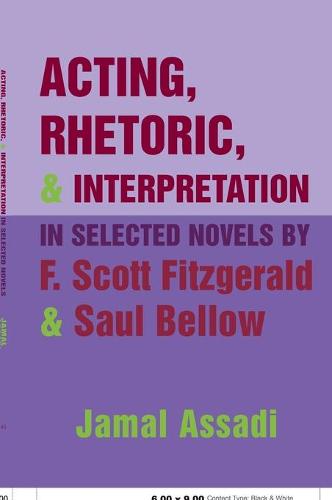 Acting, Rhetoric, and Interpretation in Selected Novels by F. Scott Fitzgerald and Saul Bellow (Hardback)