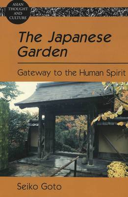 The Japanese Garden: Gateway to the Human Spirit - Asian Thought and Culture 56 (Paperback)