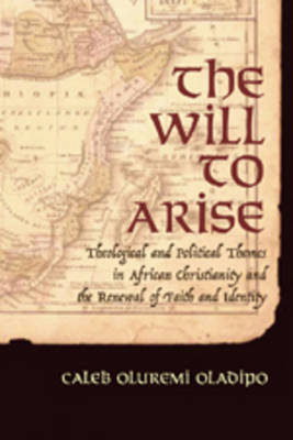 The Will to Arise: Theological and Political Themes in African Christianity and the Renewal of Faith and Identity (Paperback)