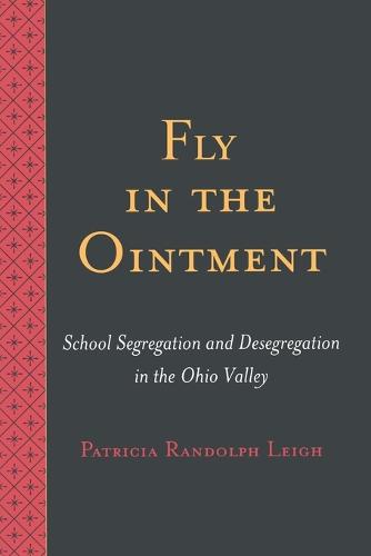 Fly in the Ointment: School Segregation and Desegregation in the Ohio Valley (Paperback)