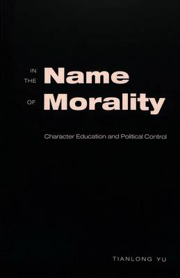 In the Name of Morality: Character Education and Political Control - Adolescent Cultures, School & Society 26 (Paperback)