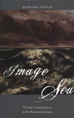 Image of the Sea: Oceanic Consciousness in the Romantic Century (Hardback)