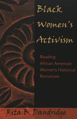 Black Women's Activism: Reading African American Women's Historical Romances - African-American Literature and Culture Expanding and Exploding the Boundaries (Paperback)