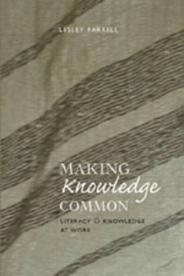 Making Knowledge Common: Literacy and Knowledge at Work - New Literacies and Digital Epistemologies 16 (Paperback)