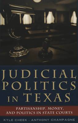 Judicial Politics in Texas: Partisanship, Money, and Politics in State Courts - Teaching Texts in Law and Politics v. 36 (Paperback)