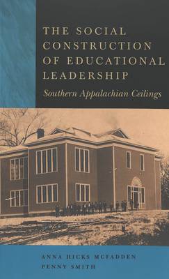 The Social Construction of Educational Leadership: Southern Appalachian Ceilings - Counterpoints 255 (Paperback)