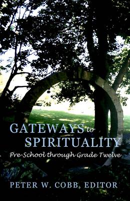 Gateways to Spirituality: Pre-school Through Grade Twelve - Studies in Education and Spirituality 7 (Paperback)