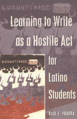 Learning to Write as a Hostile Act for Latino Students - Counterpoints 257 (Paperback)