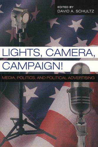 Lights, Camera, Campaign!: v. 11: Media, Politics,and Political Advertising - Popular Politics and Governance in America 11 (Paperback)