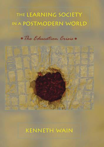 The Learning Society in a Postmodern World: The Education Crisis - Counterpoints 260 (Paperback)