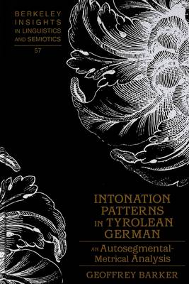 Intonation Patterns in Tyrolean German: An Autosegmental-metrical Analysis - Berkeley Insights in Linguistics and Semiotics 57 (Hardback)