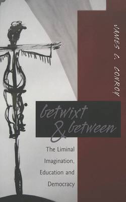 Betwixt & Between: The Liminal Imagination, Education and Democracy - Counterpoints 265 (Paperback)