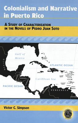 Colonialism and Narrative in Puerto Rico: A Study of Characterization in the Novels of Pedro Juan Soto - Caribbean Studies 14 (Hardback)