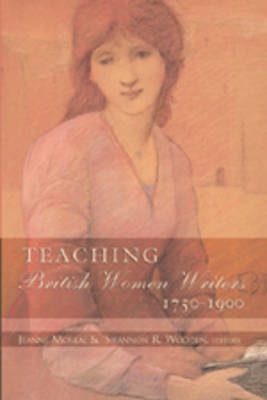 Teaching British Women Writers 1750-1900 (Paperback)