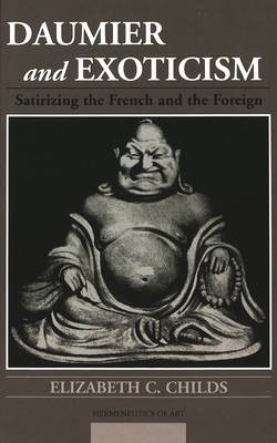 Daumier and Exoticism: Satirizing the French and the Foreign - Hermeneutics of Art 11 (Hardback)