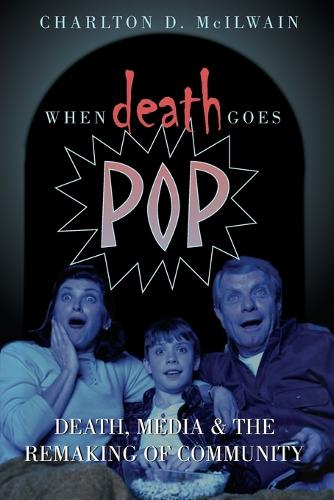 When Death Goes Pop: Death, Media and the Remaking of Community (Paperback)