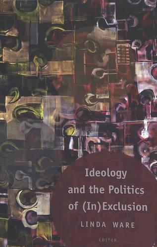 Ideology and the Politics of (In)Exclusion - Counterpoints 270 (Paperback)