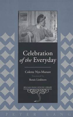 Celebration of the Everyday: v. 18 - Belgian Francophone Library 18 (Hardback)