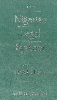 The The Nigerian Legal System: The Nigerian Legal System Public Law Volume I (Hardback)