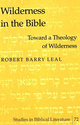 Wilderness in the Bible: Toward a Theology of Wilderness - Studies in Biblical Literature 72 (Hardback)