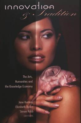 Innovation & Tradition: The Arts, Humanities and the Knowledge Economy - Eruptions: New Feminism Across the Disciplines 21 (Paperback)